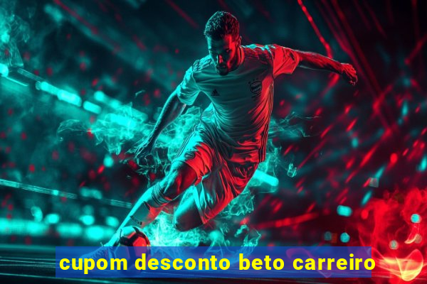 cupom desconto beto carreiro